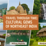 Travel Through Time: Cultural Gems of Northeast India